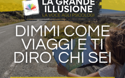DIMMI COME VIAGGI E TI DIRO’ CHI SEI – RIFLESSIONI E IDEE PER UNA PSICOLOGIA DEL VIAGGIO