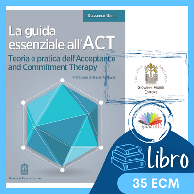 LA GUIDA ESSENZIALE ALL’ACT. TEORIA E PRATICA DELL’ACCEPTANCE AND COMMITMENT THERAPY