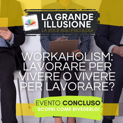 WORKAHOLISM: LAVORARE PER VIVERE O VIVERE PER LAVORARE?