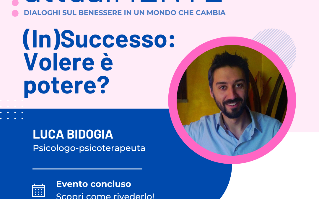 (IN)SUCCESSO: VOLERE È POTERE? | CON LUCA BIDOGIA